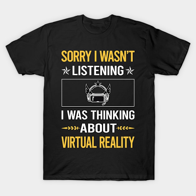 Sorry I Was Not Listening Virtual Reality VR T-Shirt by Happy Life